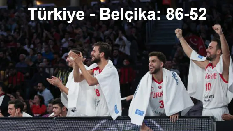 Türkiye - Belçika: 86-52