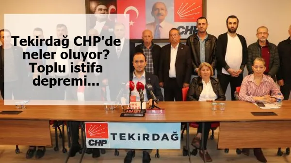 Tekirdağ CHP'de neler oluyor? Toplu istifa depremi...