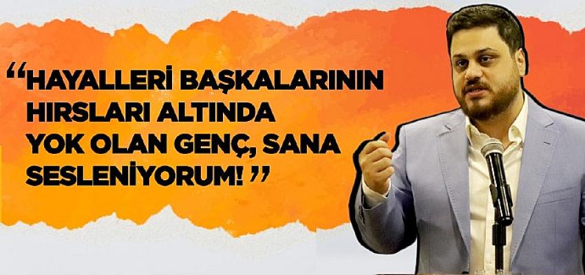 Hayalleri başkalarının hırsları altında yok olan genç, sana sesleniyorum