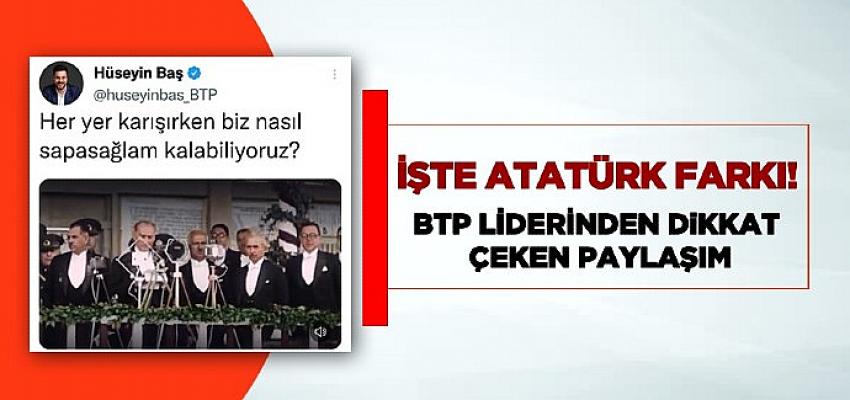 Bu coğrafyada' ki farkımız Atatürk farkı