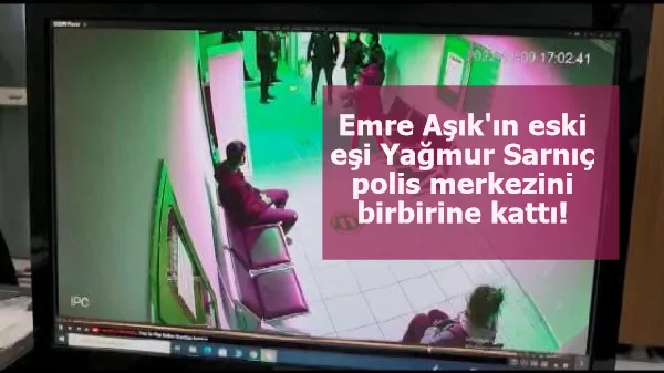 Emre Aşık'ın eski eşi Yağmur Sarnıç polis merkezini birbirine kattı!