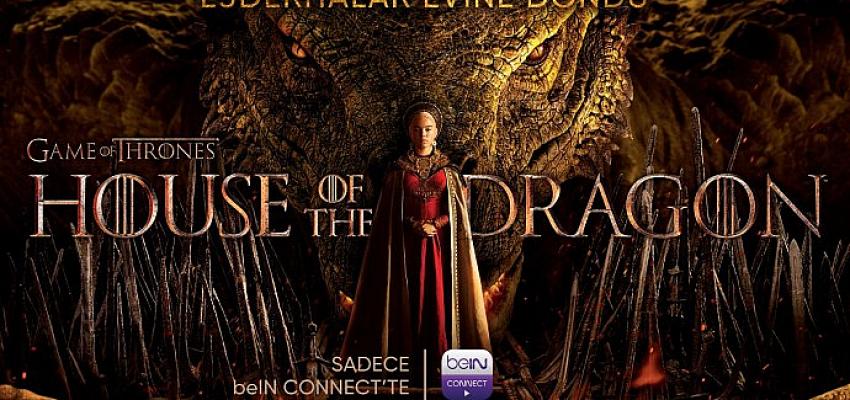 Ejderhalar evine döndü!   “House of the Dragon” beIN CONNECT’te!