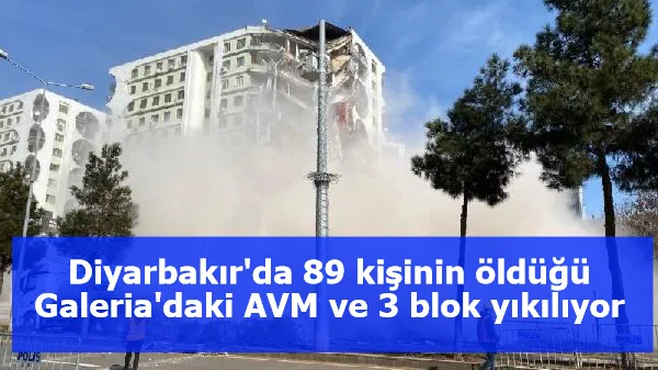 Diyarbakır'da 89 kişinin öldüğü Galeria'daki AVM ve 3 blok yıkılıyor