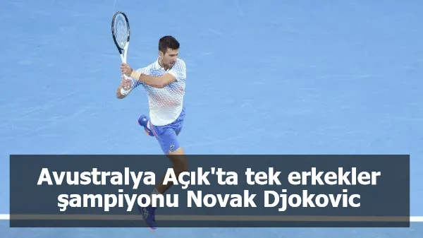 Avustralya Açık'ta tek erkekler şampiyonu Novak Djokovic