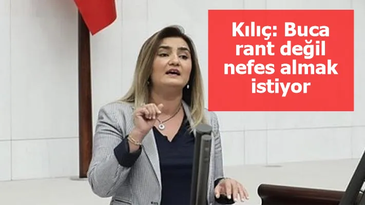 CHP İzmir Milletvekili Av. Sevda Erdan Kılıç: Buca rant değil, nefes almak istiyor