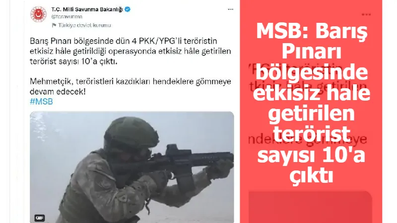 MSB: Barış Pınarı bölgesinde etkisiz hale getirilen terörist sayısı 10'a çıktı