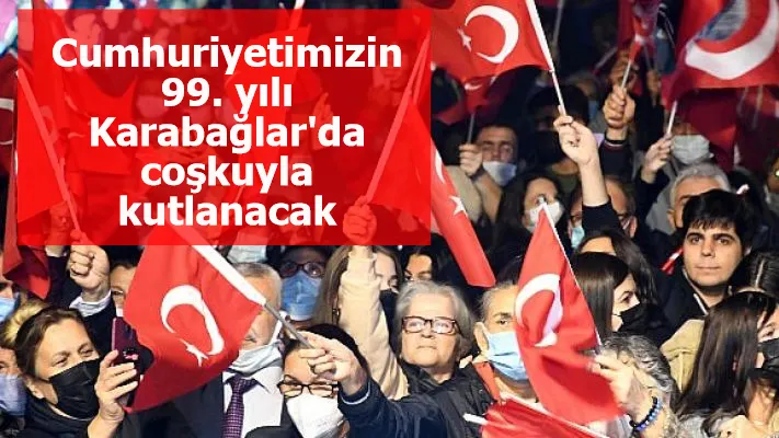 Cumhuriyetimizin 99. yılı Karabağlar'da coşkuyla kutlanacak