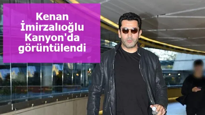 Kenan İmirzalıoğlu Kanyon'da görüntülendi