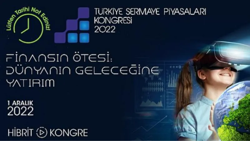 6. Türkiye Sermaye Piyasaları Kongresi ‘Finansın Ötesi: Dünyanın Geleceğine Yatırım’ temasıyla 1 Aralık’ta gerçekleşecek