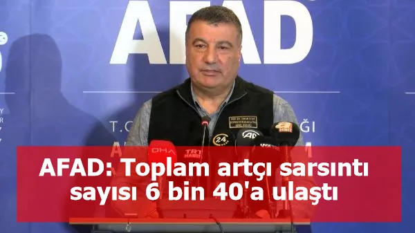 AFAD: Toplam artçı sarsıntı sayısı 6 bin 40'a ulaştı