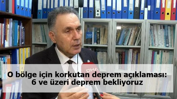 O bölge için korkutan deprem açıklaması: 6 ve üzeri deprem bekliyoruz