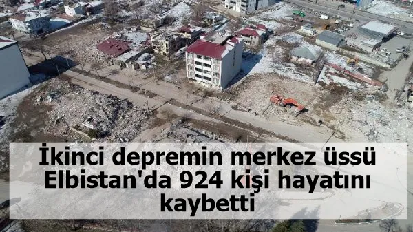 İkinci depremin merkez üssü Elbistan'da 924 kişi hayatını kaybetti