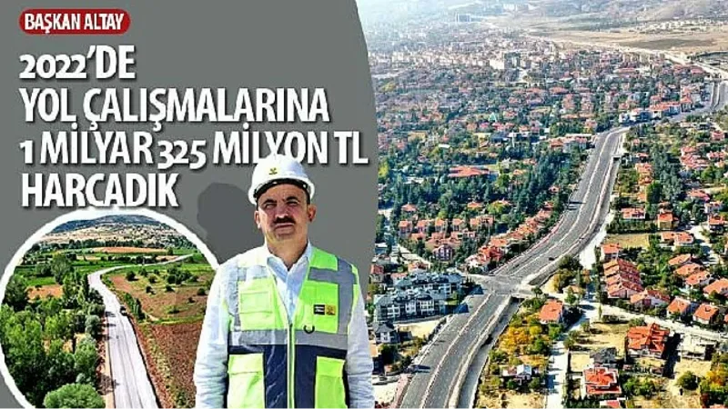 Konya Büyükşehir Belediye Başkanı Uğur İbrahim Altay: “2022'de Yol Çalışmalarına 1 Milyar 325 Milyon TL Harcadık"