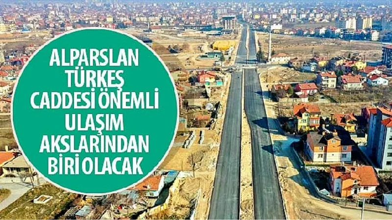 Alparslan Türkeş Caddesi Önemli Ulaşım Akslarından Biri Olacak