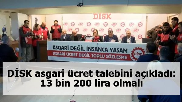 DİSK asgari ücret talebini açıkladı: 13 bin 200 lira olmalı