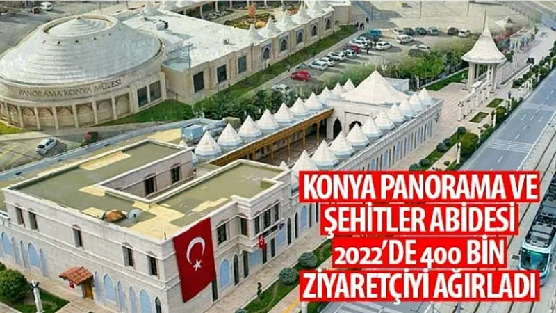 Konya Panorama ve Şehitler Abidesi 2022'de 400 Bin Ziyaretçiyi Ağırladı