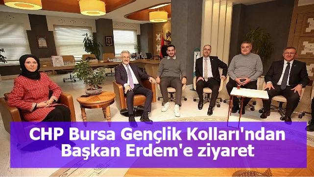 CHP Bursa Gençlik Kolları'ndan Başkan Erdem'e ziyaret