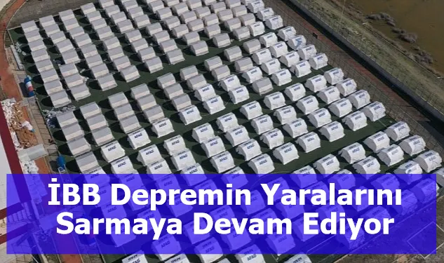 İBB Depremin Yaralarını Sarmaya Devam Ediyor