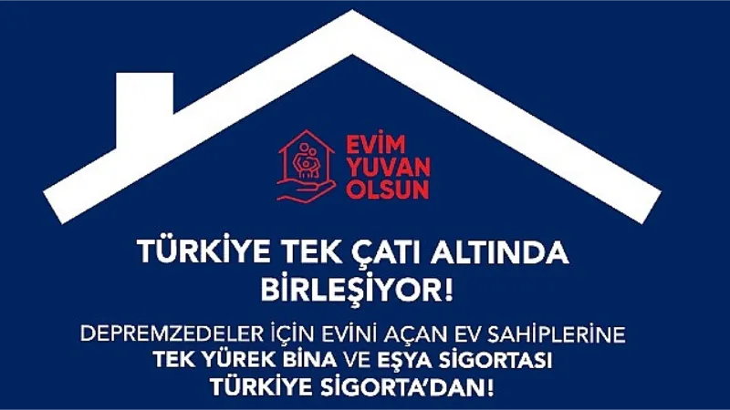 “Evim Yuvan Olsun" Kampanyasında Türkiye Sigorta Güvencesi