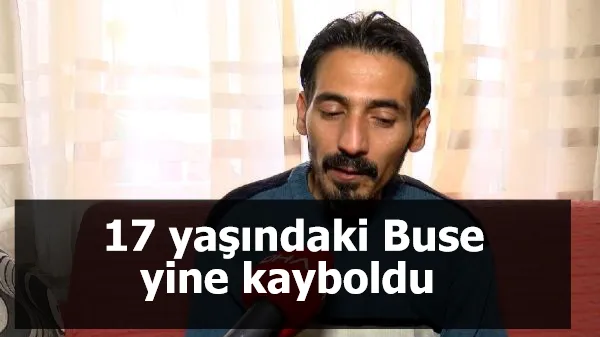 17 yaşındaki Buse yine kayboldu 