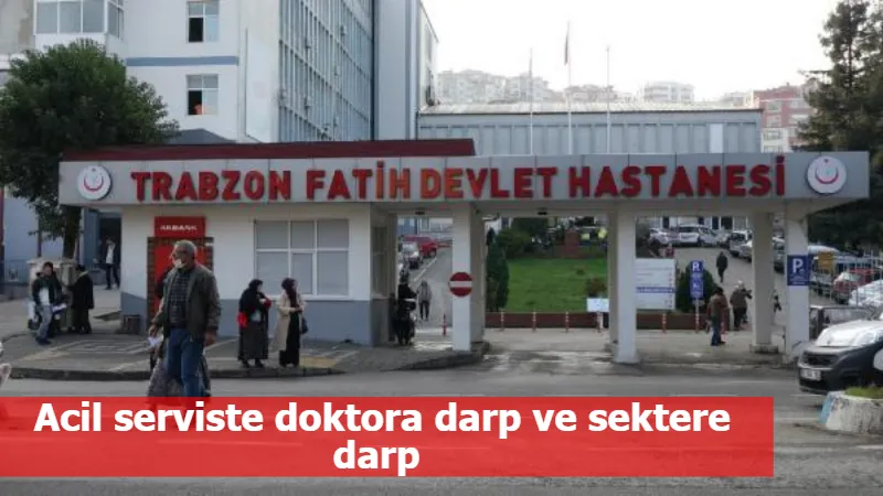 Acil serviste doktora ve sektere darp