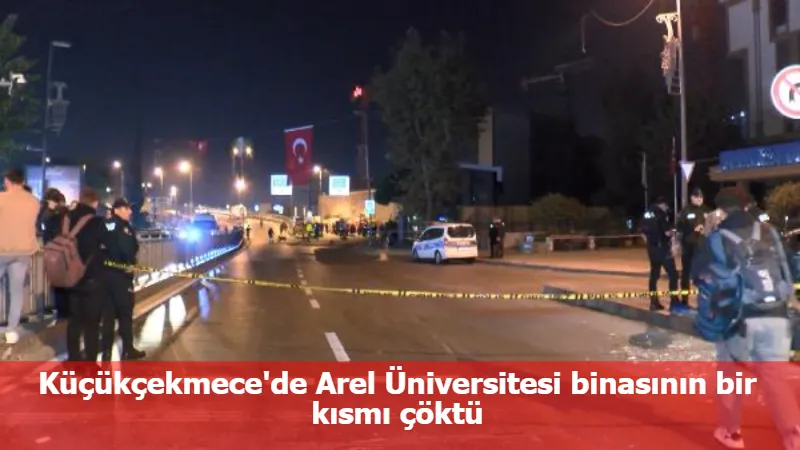 Küçükçekmece'de Arel Üniversitesi binasının bir kısmı çöktü