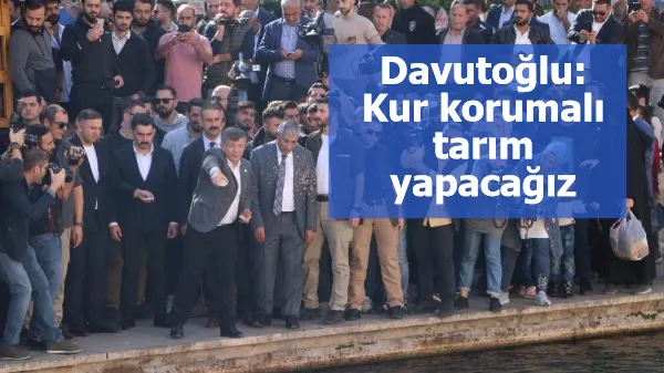 Davutoğlu: Kur korumalı tarım yapacağız