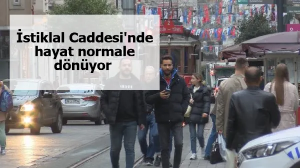 İstiklal Caddesi'nde hayat normale dönüyor 