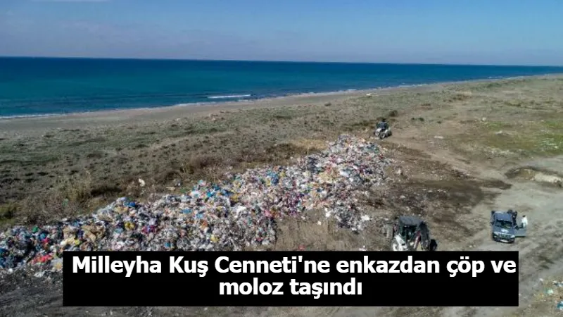 Milleyha Kuş Cenneti'ne enkazdan çöp ve moloz taşındı