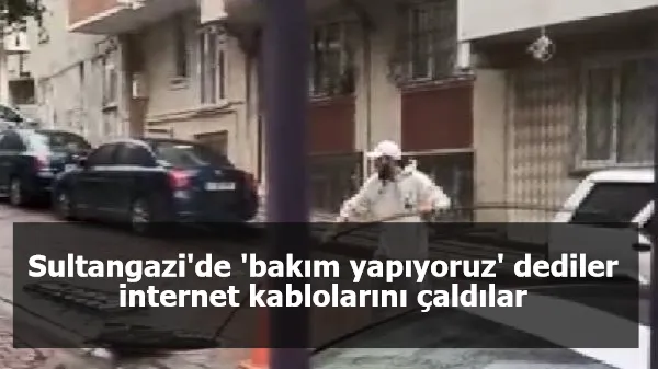 Sultangazi'de 'bakım yapıyoruz' dediler; internet kablolarını çaldılar