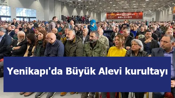 Yenikapı'da Büyük Alevi kurultayı