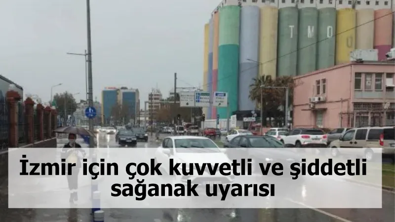 İzmir için çok kuvvetli ve şiddetli sağanak uyarısı