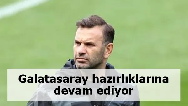 Galatasaray hazırlıklarına devam ediyor