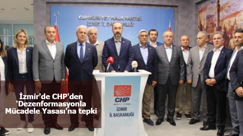 İzmir'de CHP'den 'Dezenformasyonla Mücadele Yasası'na tepki