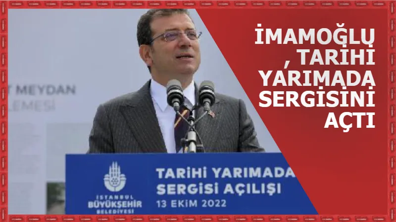 İmamoğlu, "Antik Çağ'dan Günümüze 3 İstanbul 1 Tarihi Yarımada" sergisini açtı