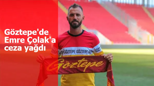 Göztepe'de Emre Çolak'a ceza yağdı