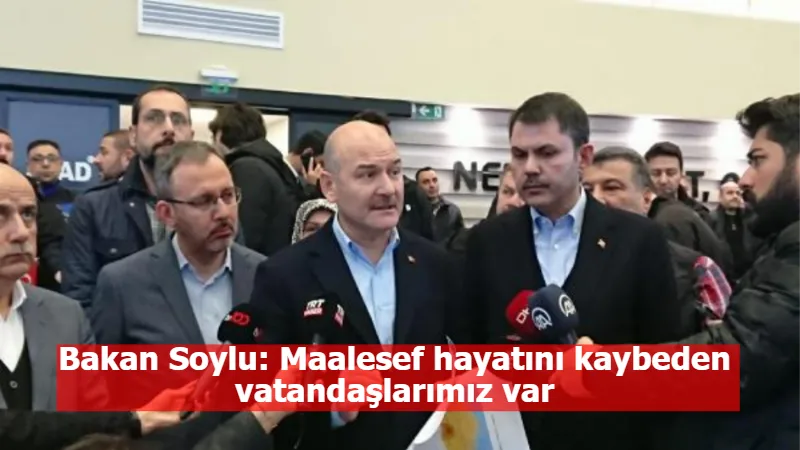 Bakan Soylu: Maalesef hayatını kaybeden vatandaşlarımız var