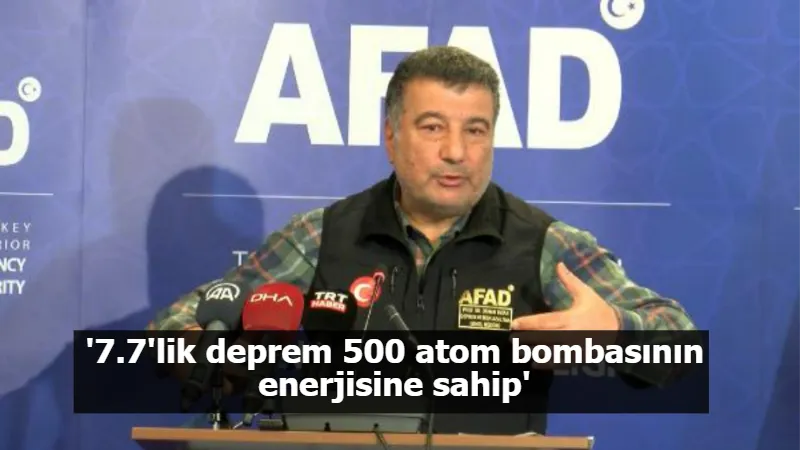 '7.7'lik deprem 500 atom bombasının enerjisine sahip'