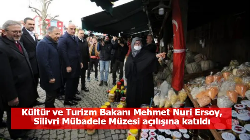 Kültür ve Turizm Bakanı Mehmet Nuri Ersoy, Silivri Mübadele Müzesi açılışına katıldı