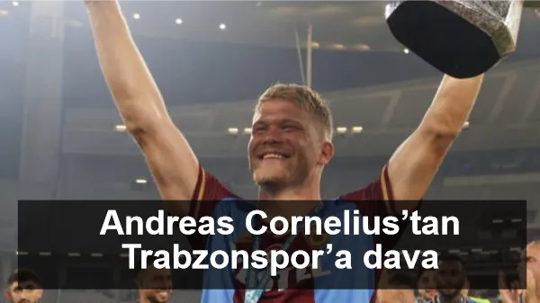 Andreas Cornelius’tan Trabzonspor’a dava