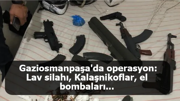 Gaziosmanpaşa'da operasyon: Lav silahı, Kalaşnikoflar, el bombaları...