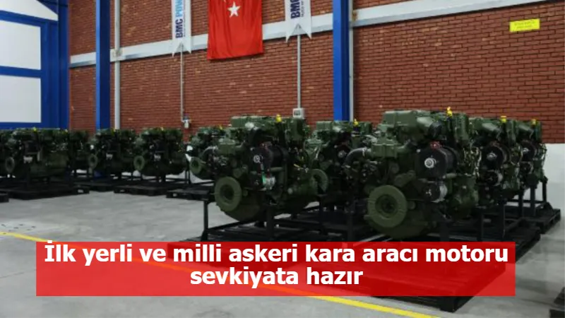 İlk yerli ve milli askeri kara aracı motoru sevkiyata hazır