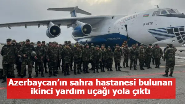 Azerbaycan’ın sahra hastanesi bulunan ikinci yardım uçağı yola çıktı