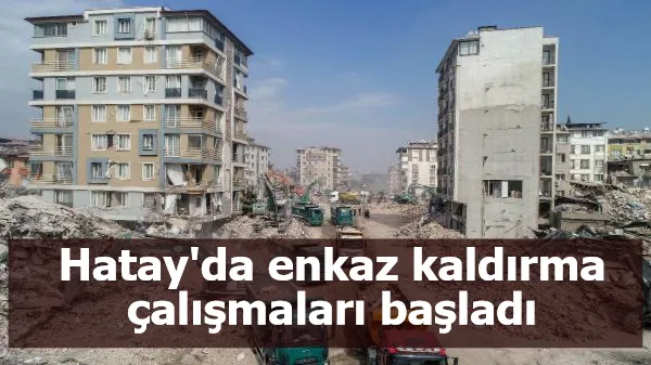 Hatay'da enkaz kaldırma çalışmaları başladı