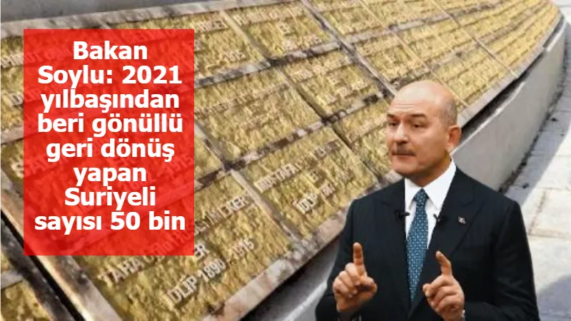 Bakan Soylu: 2021 yılbaşından beri gönüllü geri dönüş yapan Suriyeli sayısı 50 bin