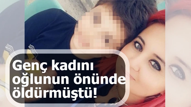 Genç kadını oğlunun önünde öldürmüştü! O zanlı yakalandı...