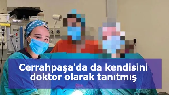 Cerrahpaşa'da da kendisini doktor olarak tanıtmış