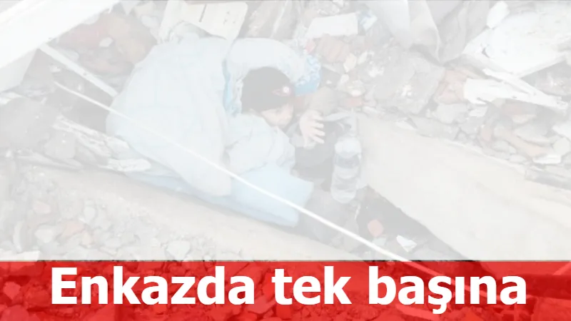 Enkazda tek başına