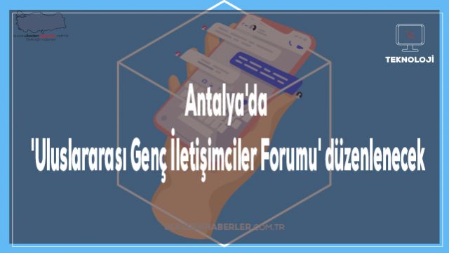 Antalya'da 'Uluslararası Genç İletişimciler Forumu' düzenlenecek