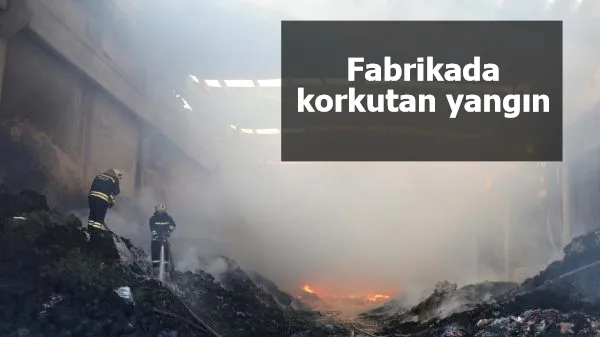 Fabrikada korkutan yangın